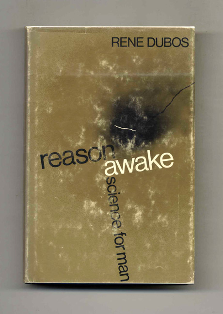 SPIRITUALITY SCIENCE - WHOLISTIC MEDICINE: Professor Rene Dubos in his book, 'REASON AWAKE : SCIENCE FOR MAN(1970) describes the impact of scientific knowledge and advancement on humanity and civilization. 